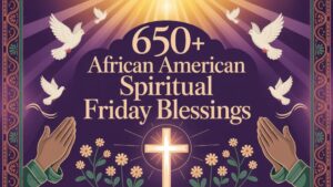 650+ African American Spiritual Friday Blessings