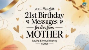 200+ Heartfelt 21st Birthday Messages for Son from Mother (Loving & Proud Wishes) In 2026