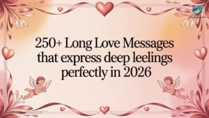 250+ Long Love Messages That Express Deep Feelings Perfectly In 2026