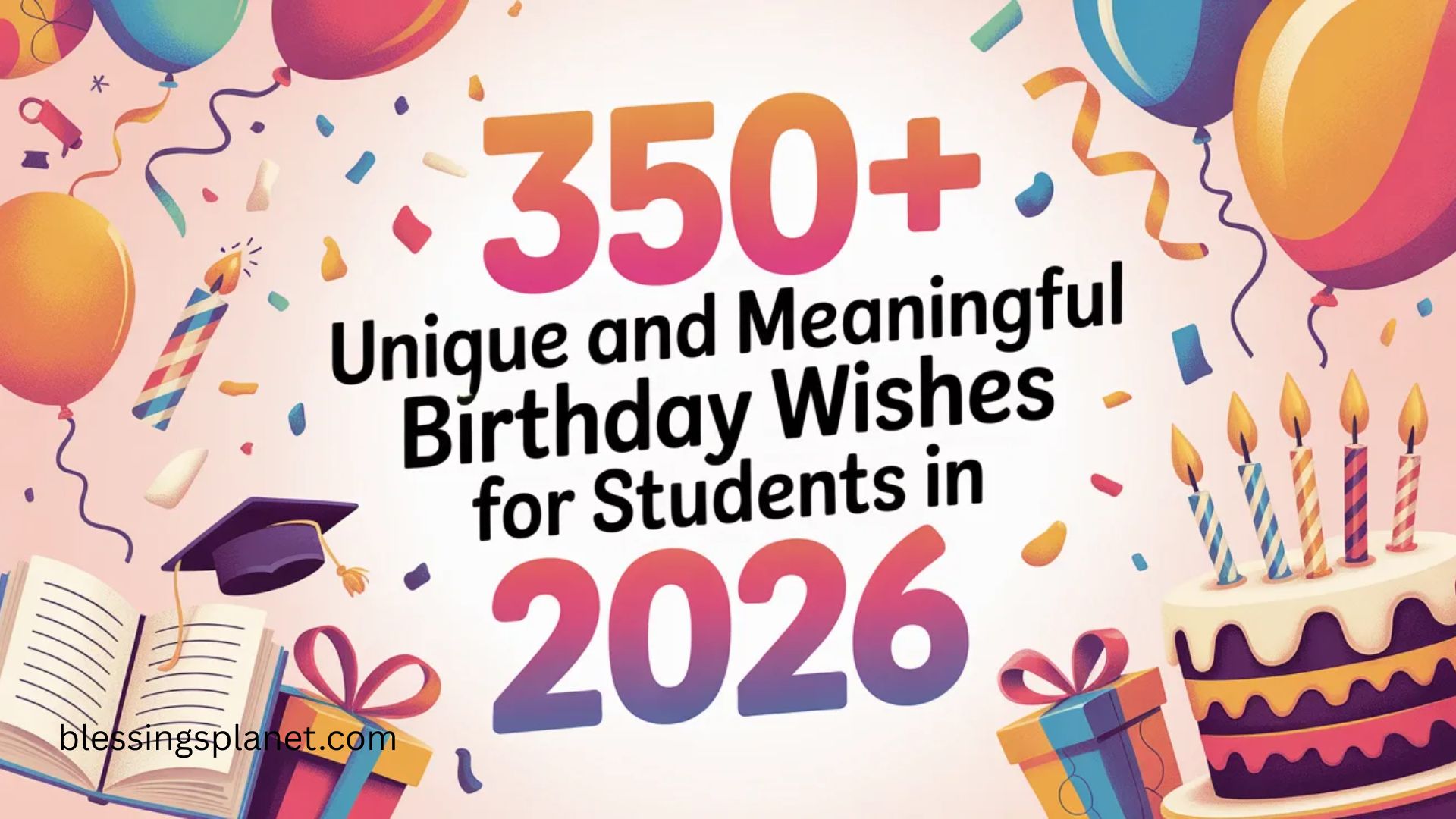 350+ Unique and Meaningful Birthday Wishes for Students In 2026