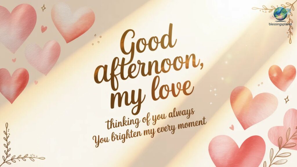Sweet and Affectionate Romantic Good Afternoon Messages to Brighten His Day