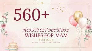 560+ Heartfelt Birthday Wishes For Mam In 2026