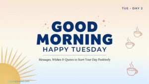 Good Morning Happy Tuesday Messages, Wishes & Quotes to Start Your Day Positively