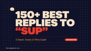 150+ Best Replies to “Sup” (Smart, Funny, Flirty Guide) In 2026