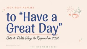 350+ Best Replies to “Have a Great Day” (Cute, Polite) In 2026